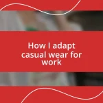 How I adapt casual wear for work