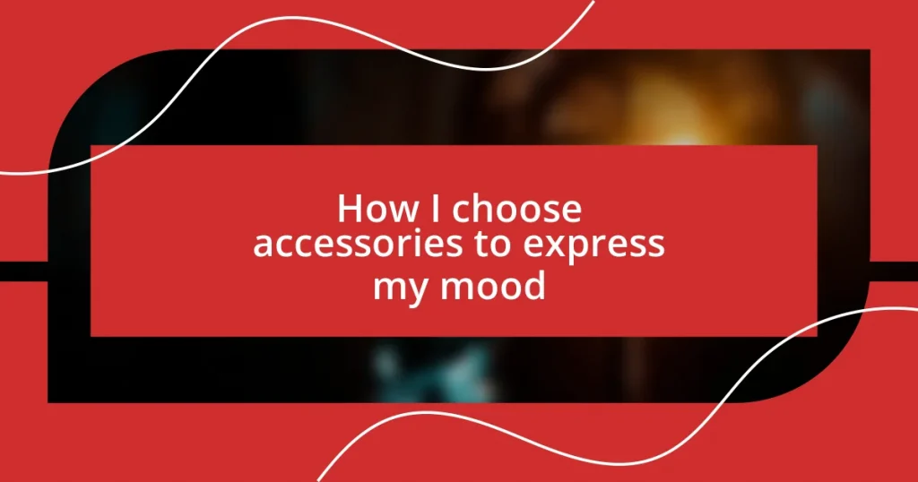 How I choose accessories to express my mood