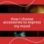 How I choose accessories to express my mood