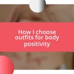 How I choose outfits for body positivity