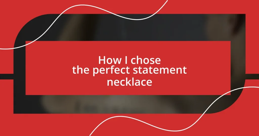 How I chose the perfect statement necklace