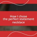 How I chose the perfect statement necklace