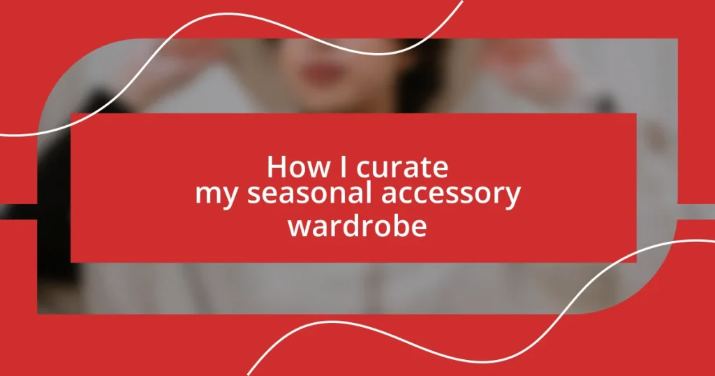 How I curate my seasonal accessory wardrobe