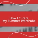 How I Curate My Summer Wardrobe