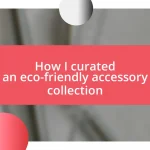 How I curated an eco-friendly accessory collection