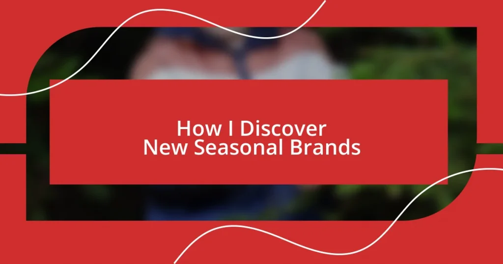 How I Discover New Seasonal Brands