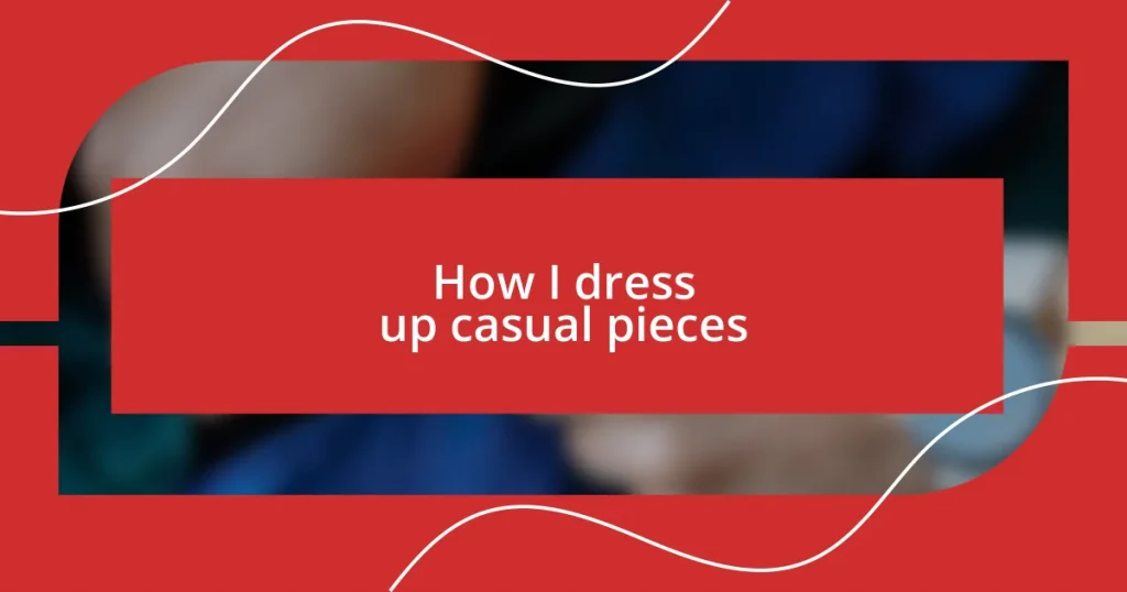 How I dress up casual pieces