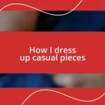 How I dress up casual pieces