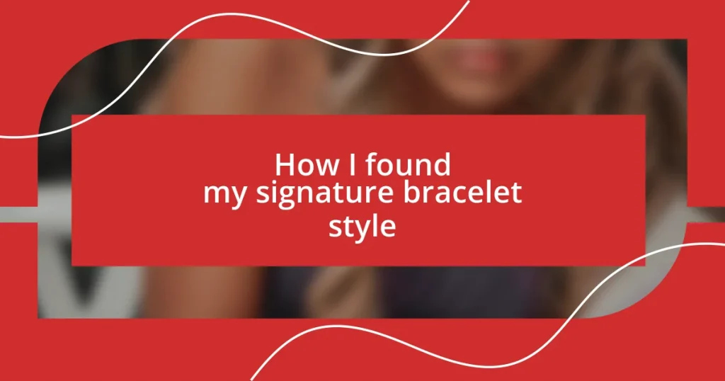 How I found my signature bracelet style