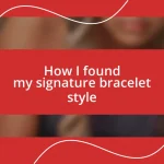 How I found my signature bracelet style