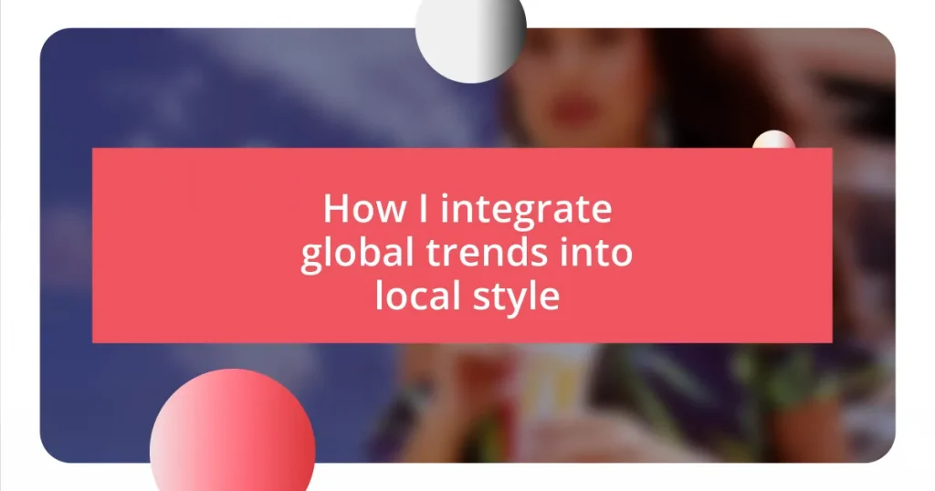 How I integrate global trends into local style