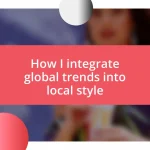 How I integrate global trends into local style