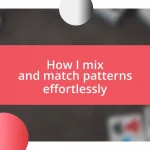 How I mix and match patterns effortlessly