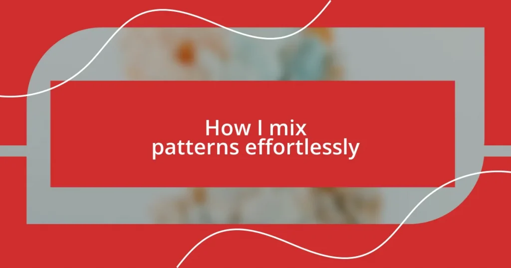 How I mix patterns effortlessly