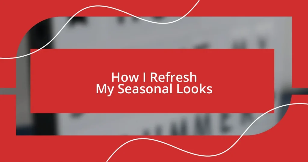 How I Refresh My Seasonal Looks