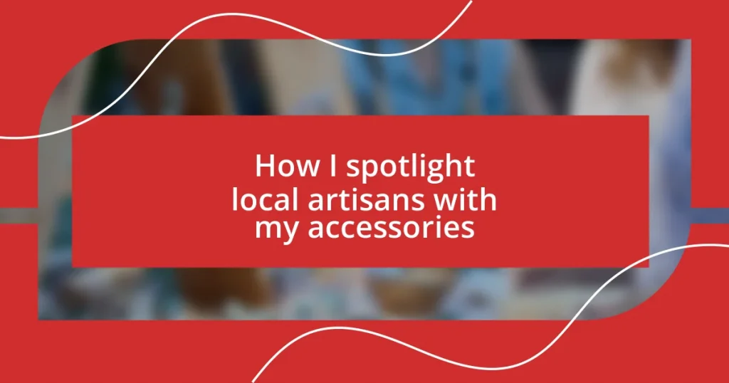 How I spotlight local artisans with my accessories