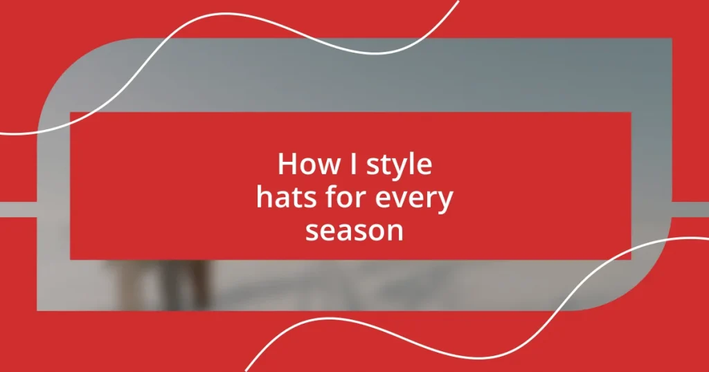 How I style hats for every season