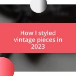 How I styled vintage pieces in 2023