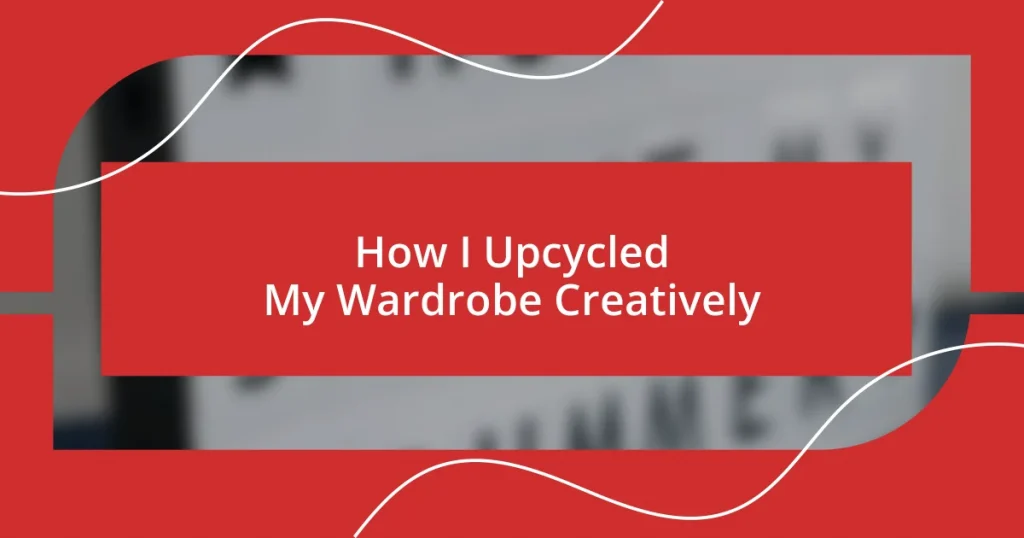 How I Upcycled My Wardrobe Creatively