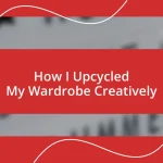 How I Upcycled My Wardrobe Creatively