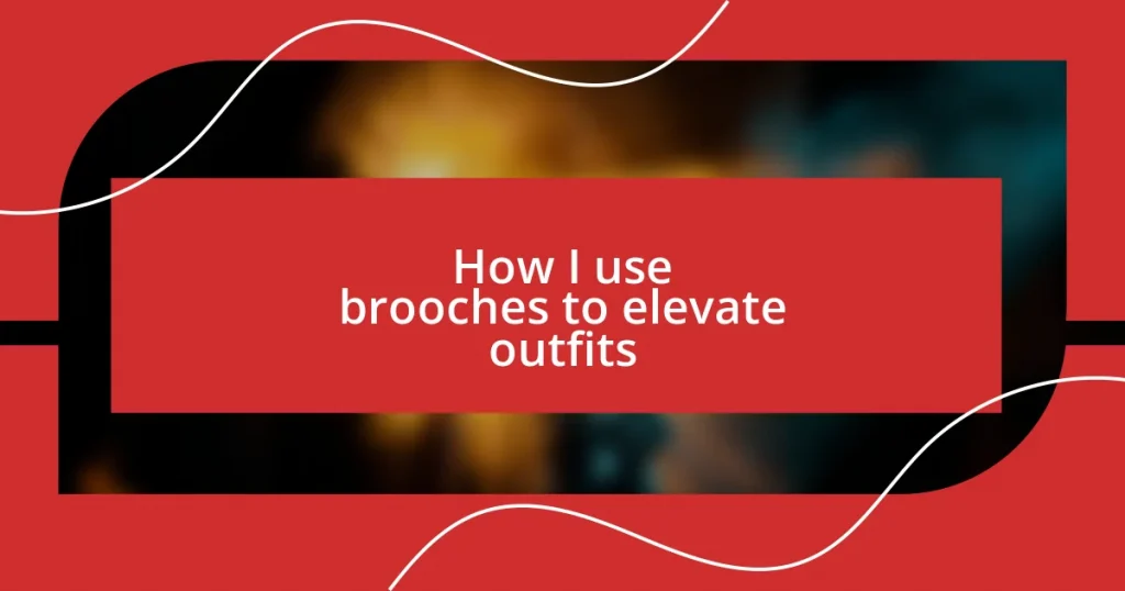 How I use brooches to elevate outfits