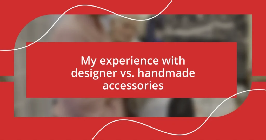 My experience with designer vs. handmade accessories