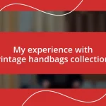 My experience with vintage handbags collection