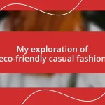 My exploration of eco-friendly casual fashion