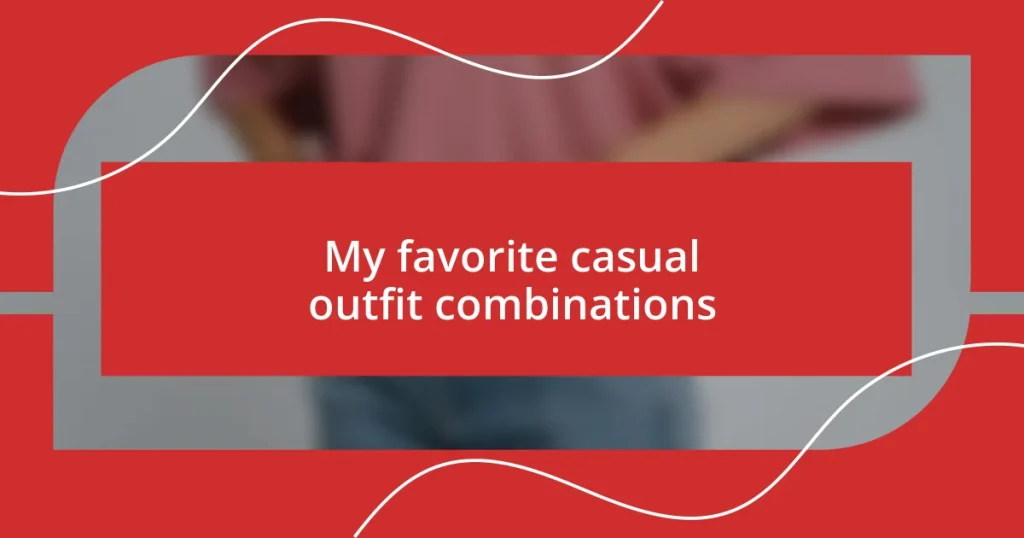 My favorite casual outfit combinations