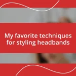 My favorite techniques for styling headbands