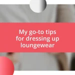 My go-to tips for dressing up loungewear