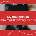 My thoughts on minimalist jewelry trends