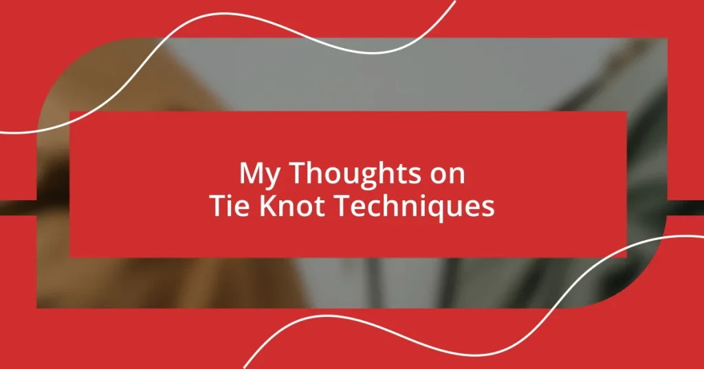 My Thoughts on Tie Knot Techniques