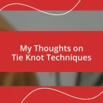 My Thoughts on Tie Knot Techniques