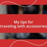 My tips for traveling with accessories