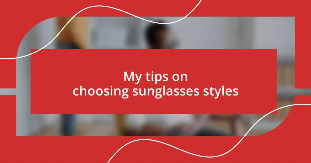 My tips on choosing sunglasses styles