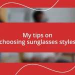 My tips on choosing sunglasses styles