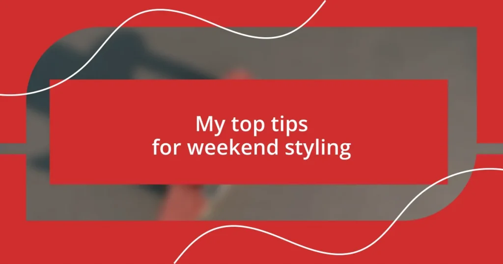 My top tips for weekend styling