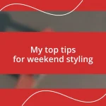 My top tips for weekend styling