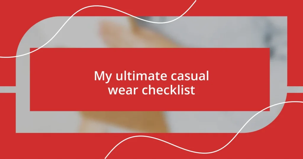 My ultimate casual wear checklist