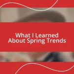 What I Learned About Spring Trends