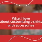 What I love about customizing t-shirts with accessories