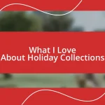 What I Love About Holiday Collections