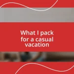 What I pack for a casual vacation