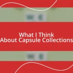 What I Think About Capsule Collections