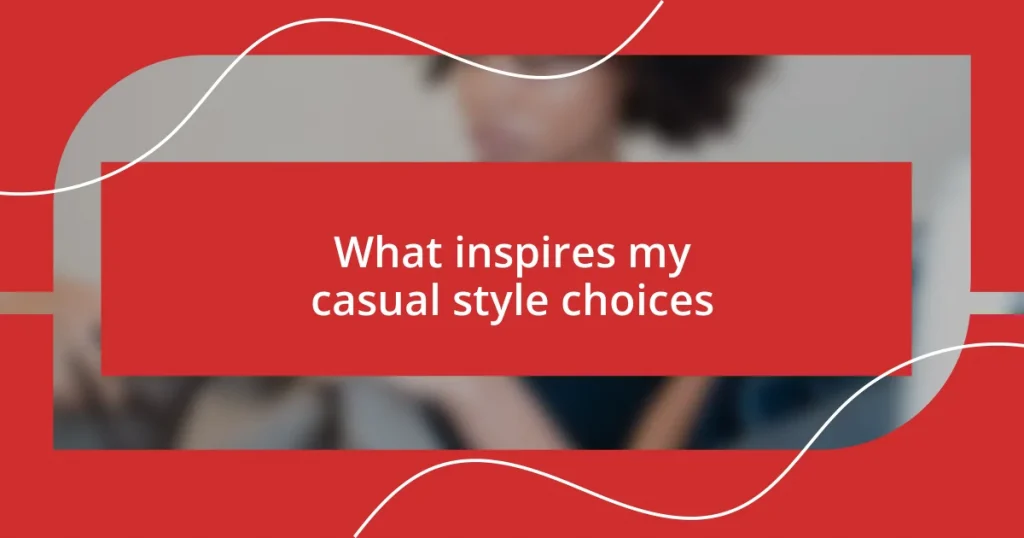 What inspires my casual style choices