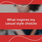 What inspires my casual style choices