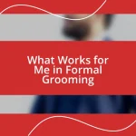 What Works for Me in Formal Grooming