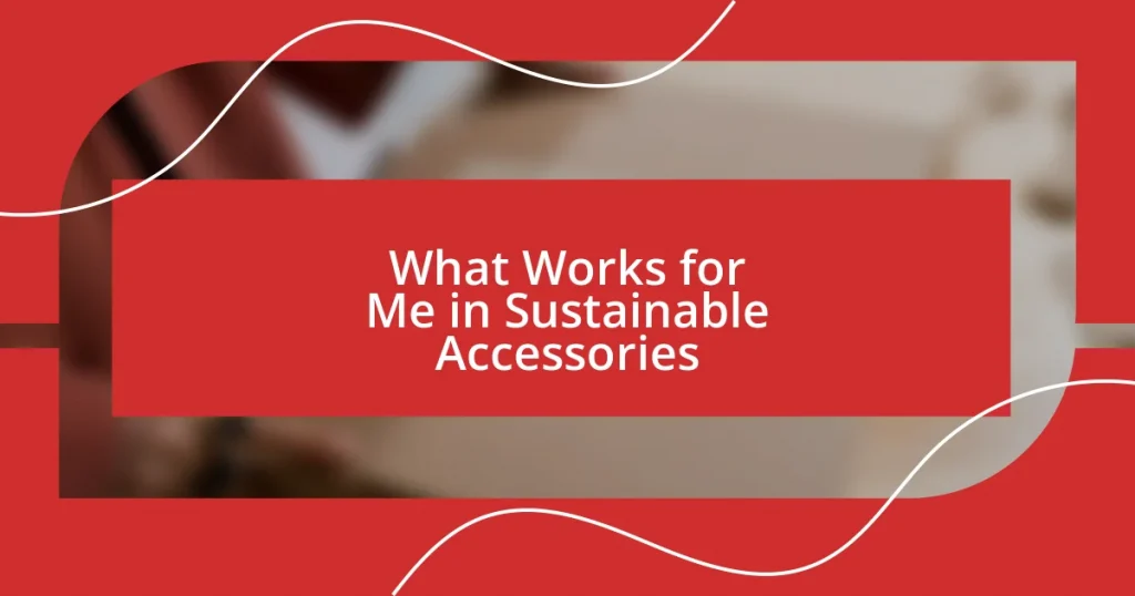 What Works for Me in Sustainable Accessories