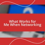 What Works for Me When Networking